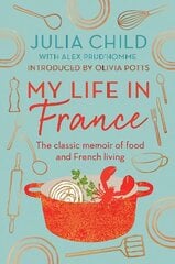 My Life in France: The Life Story of Julia Child - 'exuberant, affectionate and boundlessly charming' New York Times цена и информация | Биографии, автобиогафии, мемуары | kaup24.ee