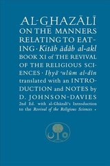 Al-Ghazali on the Manners Related to Eating: Book XI of the Revival of the Religious Sciences 2nd edition hind ja info | Usukirjandus, religioossed raamatud | kaup24.ee