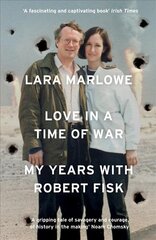 Love in a Time of War: My Years with Robert Fisk цена и информация | Биографии, автобиогафии, мемуары | kaup24.ee