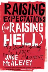 Raising Expectations (and Raising Hell): My Decade Fighting for the Labor Movement цена и информация | Книги по экономике | kaup24.ee