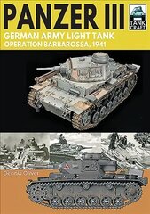 Panzer III: German Army Light Tank: Operation Barbarossa 1941 hind ja info | Ajalooraamatud | kaup24.ee