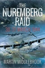 Nuremberg Raid: 30-31 March 1944 hind ja info | Ajalooraamatud | kaup24.ee