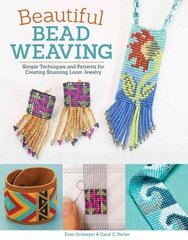 Beautiful Bead Weaving: Simple Techniques and Patterns for Creating Stunning Loom Jewelry New edition цена и информация | Книги об искусстве | kaup24.ee