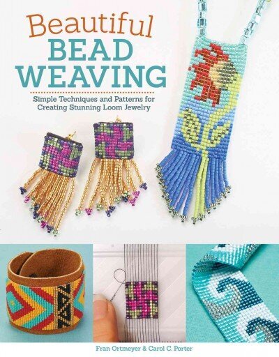 Beautiful Bead Weaving: Simple Techniques and Patterns for Creating Stunning Loom Jewelry New edition цена и информация | Kunstiraamatud | kaup24.ee