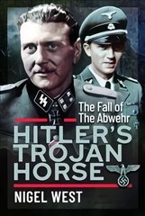 Hitler's Trojan Horse: The Fall of the Abwehr, 1943-1945 цена и информация | Исторические книги | kaup24.ee