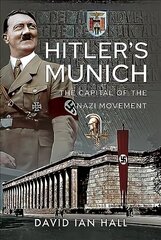 Hitler's Munich: The Capital of the Nazi Movement цена и информация | Исторические книги | kaup24.ee