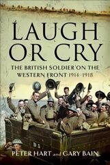 Laugh or Cry: The British Soldier on the Western Front, 1914-1918 цена и информация | Исторические книги | kaup24.ee