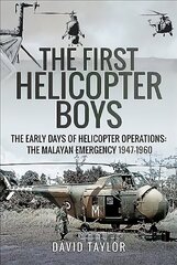 First Helicopter Boys: The Early Days of Helicopter Operations - The Malayan Emergency, 1947-1960 hind ja info | Ühiskonnateemalised raamatud | kaup24.ee