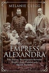 Empress Alexandra: The Special Relationship Between Russia's Last Tsarina and Queen Victoria hind ja info | Elulooraamatud, biograafiad, memuaarid | kaup24.ee