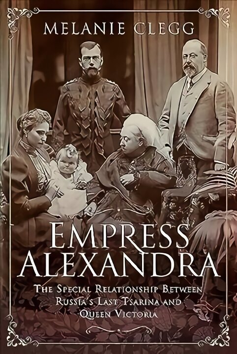 Empress Alexandra: The Special Relationship Between Russia's Last Tsarina and Queen Victoria hind ja info | Elulooraamatud, biograafiad, memuaarid | kaup24.ee