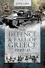 Defence and Fall of Greece, 1940-41 цена и информация | Исторические книги | kaup24.ee