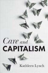 Care and Capitalism hind ja info | Majandusalased raamatud | kaup24.ee
