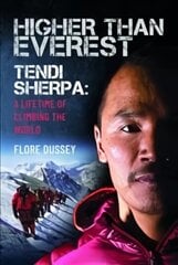 Higher than Everest: Tendi Sherpa: A Lifetime of Climbing the World hind ja info | Elulooraamatud, biograafiad, memuaarid | kaup24.ee