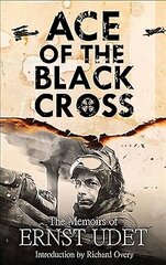 Ace of the Black Cross: The Memoirs of Ernst Udet hind ja info | Elulooraamatud, biograafiad, memuaarid | kaup24.ee