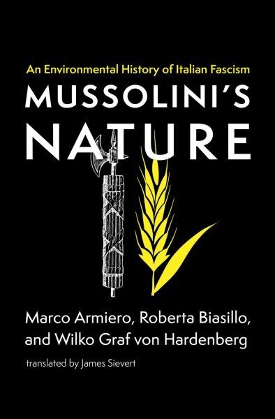 Mussolini's Nature: An Environmental History of Italian Fascism hind ja info | Ühiskonnateemalised raamatud | kaup24.ee