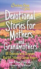 Chicken Soup for the Soul: Devotional Stories for Mothers and Grandmothers: 101 Devotions with Scripture, Real-Life Stories & Custom Prayers hind ja info | Usukirjandus, religioossed raamatud | kaup24.ee