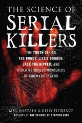 Science of Serial Killers: The Truth Behind Ted Bundy, Lizzie Borden, Jack the Ripper, and Other Notorious Murderers of Cinematic Legend hind ja info | Fantaasia, müstika | kaup24.ee