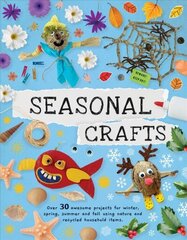 Seasonal Crafts: Over 30 inspirational projects for winter, spring, summer and autumn using nature finds, recycling and your craft box! цена и информация | Книги для малышей | kaup24.ee