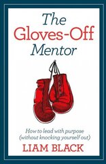How to Lead with Purpose: Lessons in life and work from the gloves-off mentor hind ja info | Majandusalased raamatud | kaup24.ee