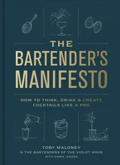 Bartender's Manifesto: How to Think, Drink, and Create Cocktails Like a Pro hind ja info | Retseptiraamatud | kaup24.ee