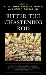 Bitter the Chastening Rod: Africana Biblical Interpretation after Stony the Road We Trod in the Age of BLM, SayHerName, and MeToo hind ja info | Usukirjandus, religioossed raamatud | kaup24.ee