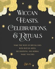 Wiccan Feasts, Celebrations, and Rituals: Make the Most of Special Days with Witchy Rites, Decorations, and Herbal Magic Touches цена и информация | Самоучители | kaup24.ee