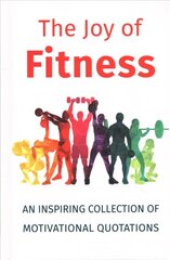 Joy Of Fitness: An Inspiring Collection of Motivational Quotations hind ja info | Eneseabiraamatud | kaup24.ee