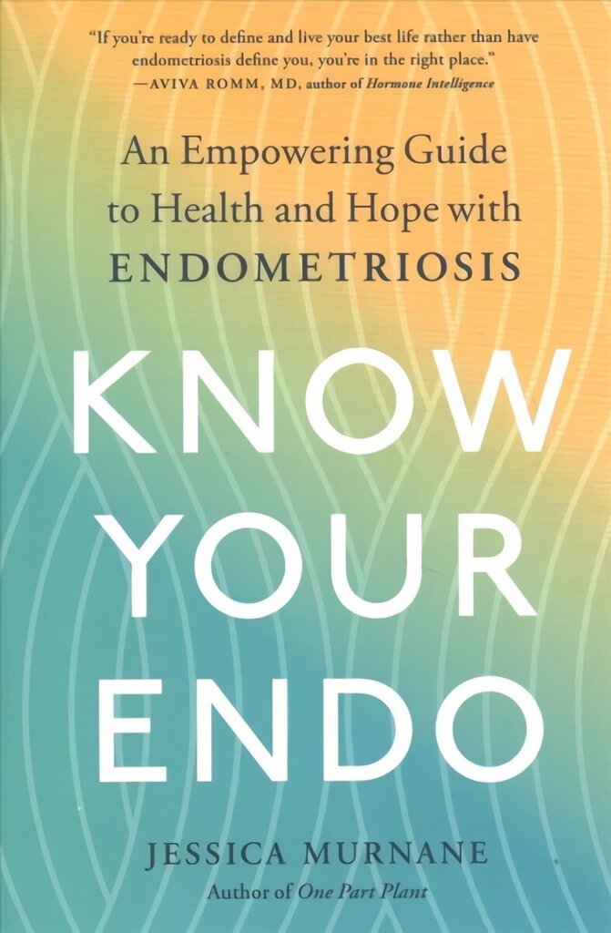 Know Your Endo: An Empowering Guide to Health and Hope with Endometriosis hind ja info | Eneseabiraamatud | kaup24.ee