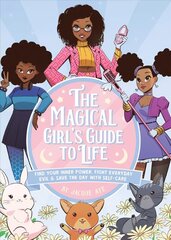 Magical Girl's Guide To Life: Find Your Inner Power, Fight Everyday Evil, and Save the Day with Self-Care цена и информация | Книги для подростков и молодежи | kaup24.ee