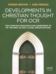 Developments in Christian Thought for OCR - The Complete Resource for Component 03 of the New AS and A Level Specification: The Complete Resource for Component 03 of the New AS and A Level Specification hind ja info | Usukirjandus, religioossed raamatud | kaup24.ee