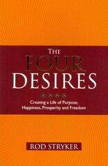 Four Desires: Creating a Life of Purpose, Happiness, Prosperity and Freedom hind ja info | Eneseabiraamatud | kaup24.ee