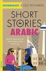Short Stories in Arabic for Intermediate Learners (MSA): Read for pleasure at your level, expand your vocabulary and learn Modern Standard Arabic the fun way! hind ja info | Võõrkeele õppematerjalid | kaup24.ee