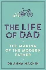 Life of Dad: The Making of a Modern Father hind ja info | Eneseabiraamatud | kaup24.ee