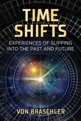 Time Shifts: Experiences of Slipping into the Past and Future hind ja info | Eneseabiraamatud | kaup24.ee