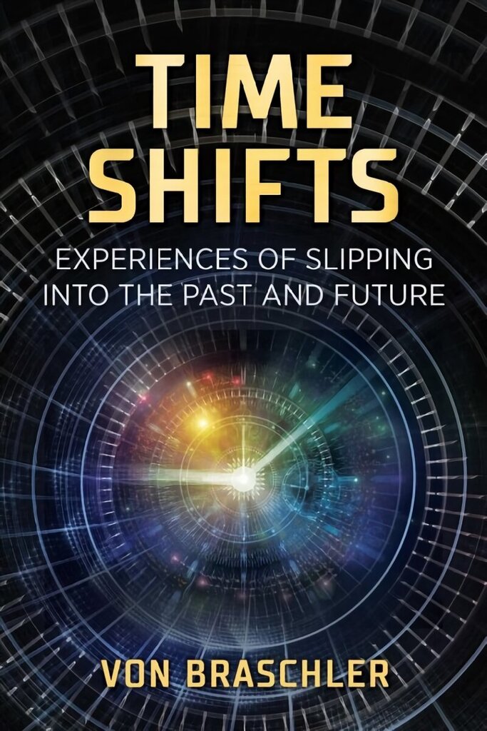 Time Shifts: Experiences of Slipping into the Past and Future hind ja info | Eneseabiraamatud | kaup24.ee