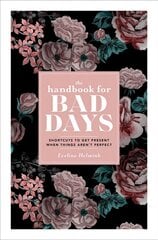 Handbook for Bad Days: Shortcuts to Get Present When Things Aren't Perfect Export hind ja info | Eneseabiraamatud | kaup24.ee