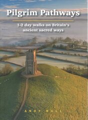Pilgrim Pathways: 1-2 day walks on Britain's Ancient Sacred Ways 2020 hind ja info | Reisiraamatud, reisijuhid | kaup24.ee