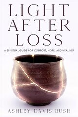 Light After Loss: A Spiritual Guide for Comfort, Hope, and Healing hind ja info | Eneseabiraamatud | kaup24.ee