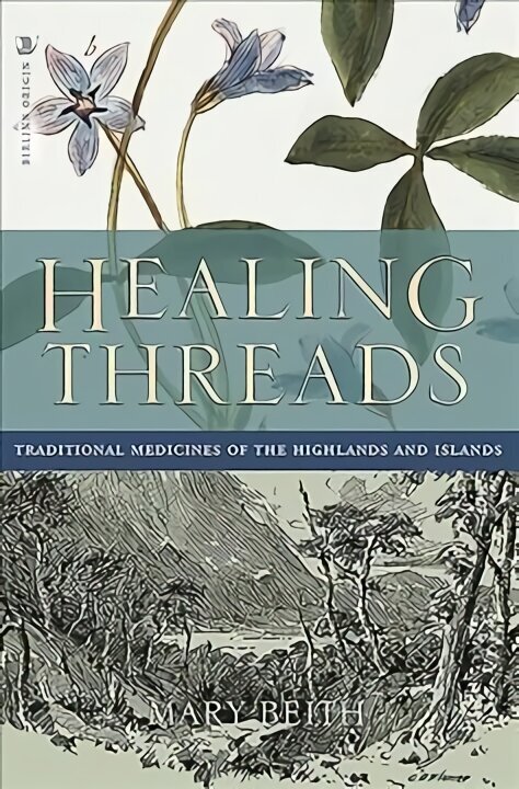 Healing Threads: Traditional Medicines of the Highlands and Islands hind ja info | Eneseabiraamatud | kaup24.ee