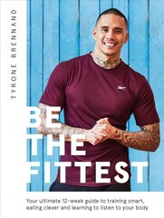 Be the Fittest: Your Ultimate 12-week Guide to Training Smart, Eating Clever and Learning to Listen to Your Body hind ja info | Eneseabiraamatud | kaup24.ee