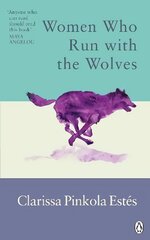 Women Who Run With The Wolves: Contacting the Power of the Wild Woman hind ja info | Eneseabiraamatud | kaup24.ee