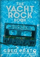 Yacht Rock Book: The Oral History of the Soft, Smooth Sounds of the 70s and 80s цена и информация | Книги об искусстве | kaup24.ee