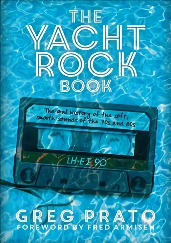 Yacht Rock Book: The Oral History of the Soft, Smooth Sounds of the 70s and 80s hind ja info | Kunstiraamatud | kaup24.ee