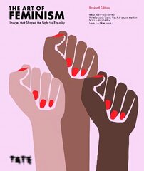 Art of Feminism (Updated and Expanded): Images that Shaped the Fight for Equality цена и информация | Исторические книги | kaup24.ee