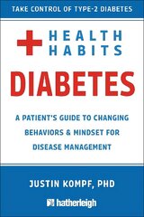 Health Habits For Diabetes: A Patient's Guide to Changing Behaviors & Mindset for Managing Type 2 Diabetes hind ja info | Eneseabiraamatud | kaup24.ee