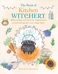 Book of Kitchen Witchery: Spells, Recipes, and Rituals for Magical Meals, an Enchanted Garden, and a Happy Home hind ja info | Eneseabiraamatud | kaup24.ee