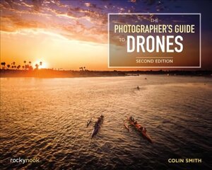Photographer's Guide to Drones 2nd Revised edition hind ja info | Fotograafia raamatud | kaup24.ee