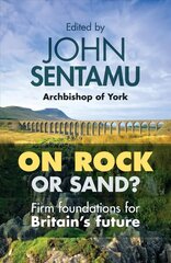 On Rock or Sand?: Firm Foundations For Britain'S Future hind ja info | Usukirjandus, religioossed raamatud | kaup24.ee