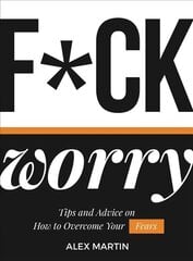 F*ck Worry: Tips and Advice on How to Overcome Your Fears цена и информация | Самоучители | kaup24.ee