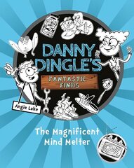 Danny Dingle's Fantastic Finds: The Magnificent Mind Melter (book 6) hind ja info | Noortekirjandus | kaup24.ee